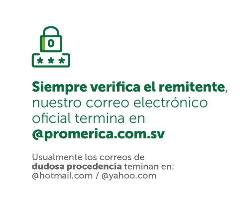 Siempre verifica el remitente. Nuestro correo electrónico oficial termina en @promerica.com.sv